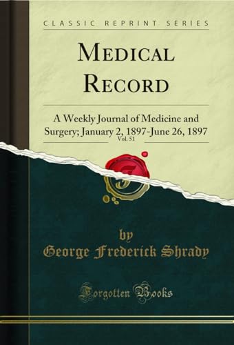 Medical Record, Vol. 51: A Weekly Journal of Medicine and Surgery; January 2, 1897-June 26, 1897 (Classic Reprint)