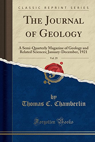 The Journal of Geology, Vol. 29: A Semi-Quarterly Magazine of Geology and Related Sciences; January-December, 1921 (Classic Reprint)