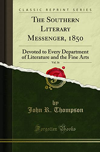 The Southern Literary Messenger, 1850, Vol. 16: Devoted to Every Department of Literature and the Fine Arts (Classic Reprint)
