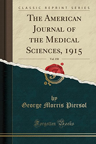 The American Journal of the Medical Sciences, 1915, Vol. 150 (Classic Reprint)