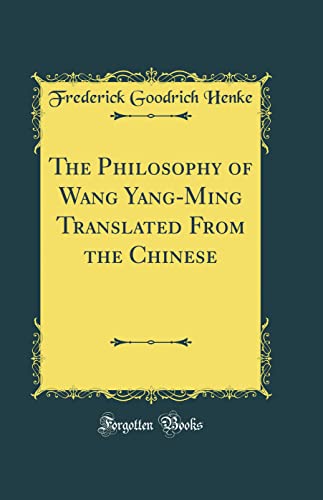 The Philosophy of Wang Yang-Ming Translated From the Chinese (Classic Reprint)