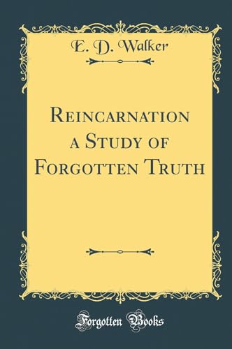 Reincarnation a Study of Forgotten Truth (Classic Reprint)