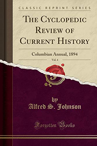The Cyclopedic Review of Current History, Vol. 4: Columbian Annual, 1894 (Classic Reprint)