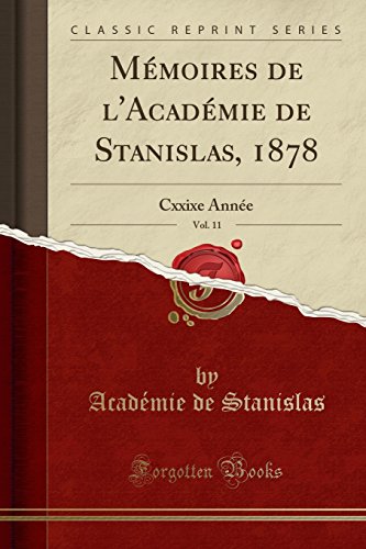 Mémoires de l'Académie de Stanislas, 1878, Vol. 11: Cxxixe Année (Classic Reprint)
