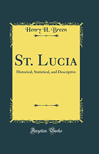 St. Lucia: Historical, Statistical, and Descriptive (Classic Reprint)