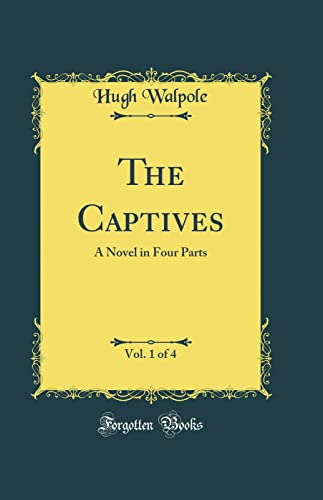 The Captives, Vol. 1 of 4: A Novel in Four Parts (Classic Reprint)
