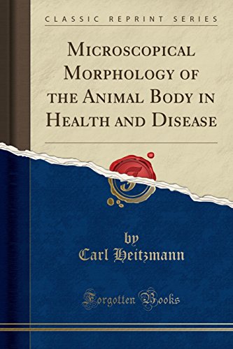 Microscopical Morphology of the Animal Body in Health and Disease (Classic Reprint)