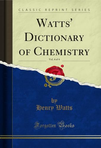 Watts' Dictionary of Chemistry, Vol. 4 of 4 (Classic Reprint)
