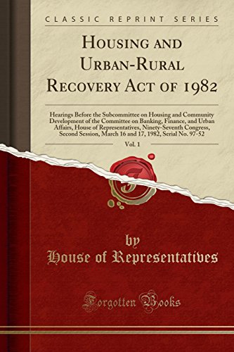 Housing and Urban-Rural Recovery Act of 1982, Vol. 1: Hearings Before the Subcommittee on Housing and Community Development of the Committee on Banking, Finance, and Urban Affairs, House of Representatives, Ninety-Seventh Congress, Second Session, March 1
