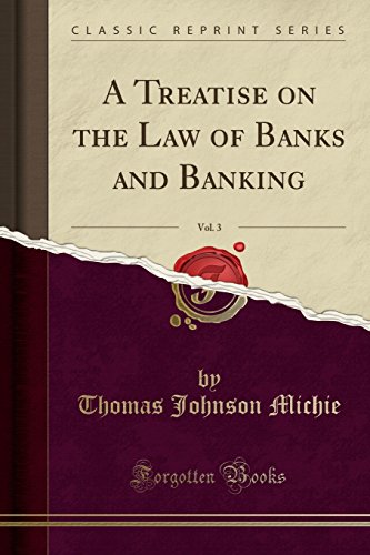 A Treatise on the Law of Banks and Banking, Vol. 3 (Classic Reprint)