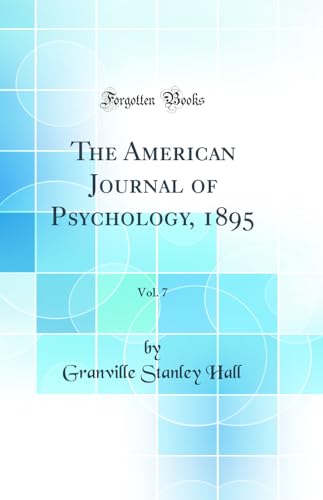 The American Journal of Psychology, 1895, Vol. 7 (Classic Reprint)