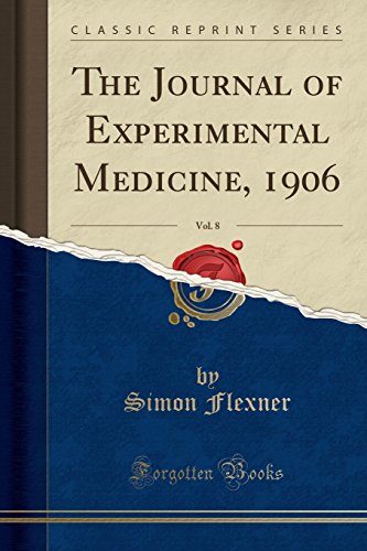 The Journal of Experimental Medicine, 1906, Vol. 8 (Classic Reprint)