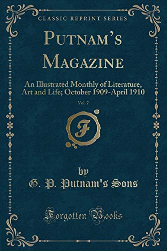 Putnam?s Magazine, Vol. 7: An Illustrated Monthly of Literature, Art and Life; October 1909-April 1910 (Classic Reprint)