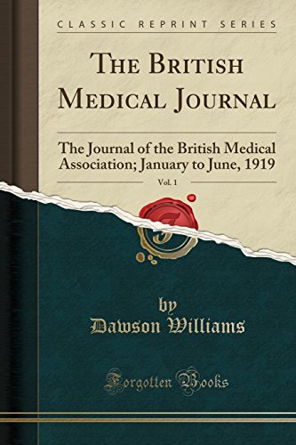 The British Medical Journal, Vol. 1: The Journal of the British Medical Association; January to June, 1919 (Classic Reprint)