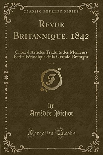 Revue Britannique, 1842, Vol. 11: Choix d'Articles Traduits des Meilleurs Écrits Périodique de la Grande-Bretagne (Classic Reprint)