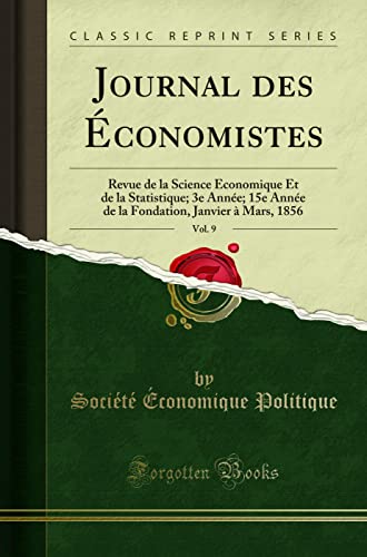 Journal des Économistes, Vol. 9: Revue de la Science Économique Et de la Statistique; 3e Année; 15e Année de la Fondation, Janvier à Mars, 1856 (Classic Reprint)