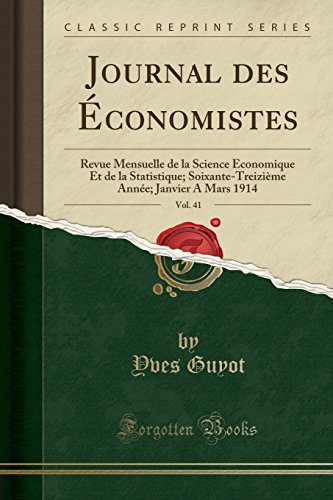 Journal des Économistes, Vol. 41: Revue Mensuelle de la Science Économique Et de la Statistique; Soixante-Treizième Année; Janvier A Mars 1914 (Classic Reprint)
