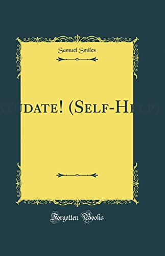 Ayúdate! (Self-Help): Con Ejemplos Sobre el Caracter, la Conducta y la Perseverancia (Classic Reprint)