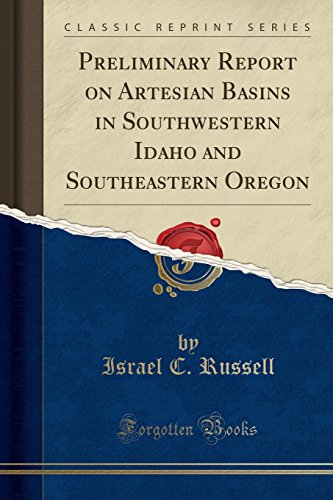 Preliminary Report on Artesian Basins in Southwestern Idaho and Southeastern Oregon (Classic Reprint)
