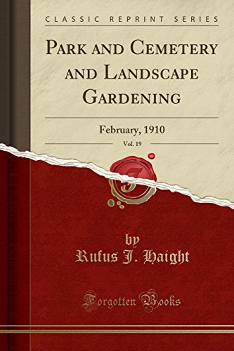 Park and Cemetery and Landscape Gardening, Vol. 19: February, 1910 (Classic Reprint)