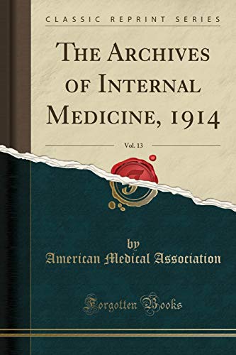 The Archives of Internal Medicine, 1914, Vol. 13 (Classic Reprint)