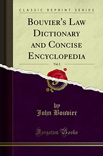 Bouvier''s Law Dictionary and Concise Encyclopedia, Vol. 2 (Classic Reprint)