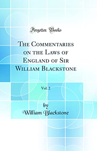 The Commentaries on the Laws of England of Sir William Blackstone, Vol. 2 (Classic Reprint)