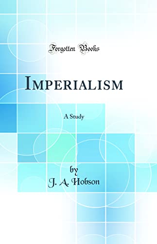 Imperialism: A Study (Classic Reprint)