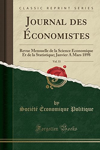 Journal des Économistes, Vol. 33: Revue Mensuelle de la Science Économique Et de la Statistique; Janvier A Mars 1898 (Classic Reprint)