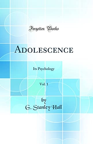 Adolescence, Vol. 1: Its Psychology (Classic Reprint)