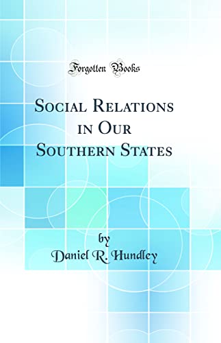 Social Relations in Our Southern States (Classic Reprint)