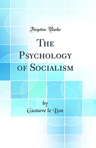 The Psychology of Socialism (Classic Reprint)