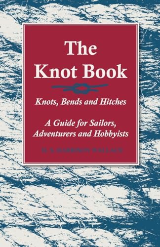 The Knot Book - Knots, Bends and Hitches - A Guide for Sailors, Adventurers and Hobbyists