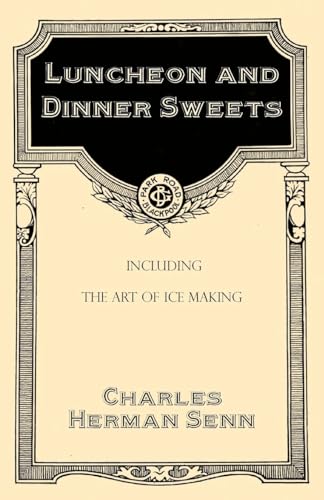 Luncheon and Dinner Sweets, Including the Art of Ice Making
