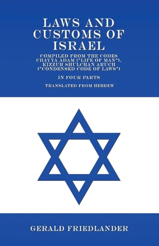 Laws and Customs of Israel - Compiled from the Codes Chayya Adam ('Life of Man'), Kizzur Shulchan Aruch ('Condensed Code of Laws') - In Four Parts - Translated from Hebrew