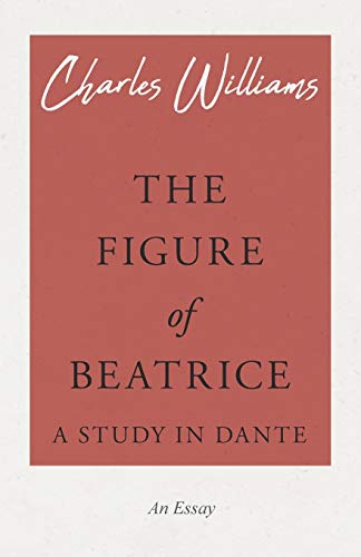 The Figure of Beatrice - A Study in Dante