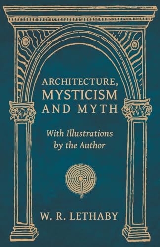 Architecture, Mysticism and Myth - With Illustrations by the Author