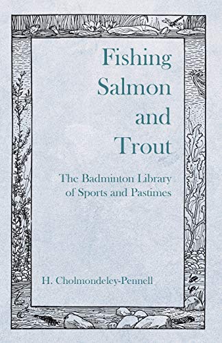 Fishing Salmon and Trout - The Badminton Library of Sports and Pastimes