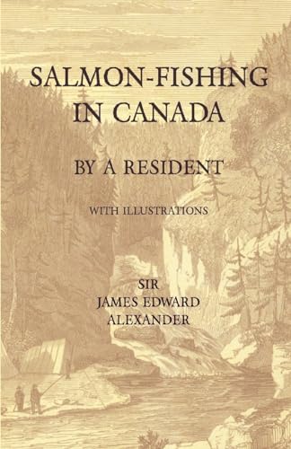 Salmon-Fishing in Canada, by a Resident - With Illustrations