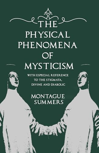 The Physical Phenomena of Mysticism - With Especial Reference to the Stigmata, Divine and Diabolic