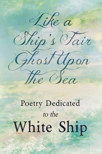 Like a Ship's Fair Ghost Upon the Sea - Poetry Dedicated to the White Ship