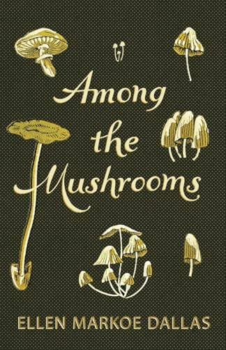 Among the Mushrooms; A Beginners Guide