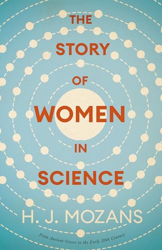 The Story of Women in Science - From Ancient Greece to the Early 20th Century