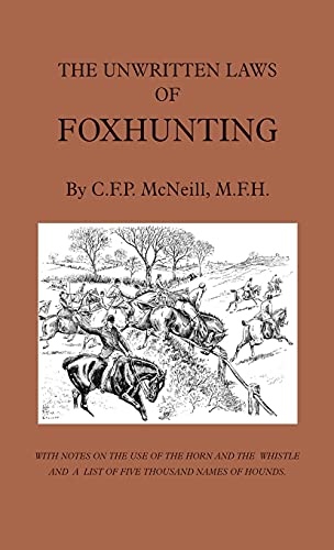 The Unwritten Laws of Foxhunting - With Notes on the Use of Horn and Whistle and a List of Five Thousand Names of Hounds (History of Hunting)