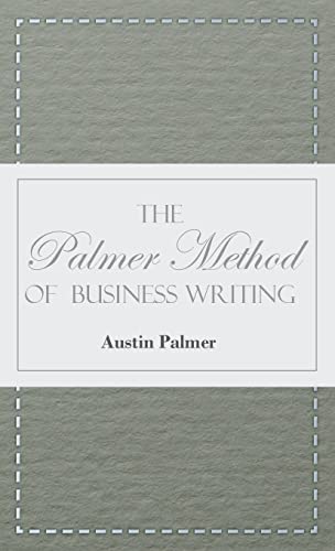 The Palmer Method of Business Writing;A Series of Self-teaching Lessons in Rapid, Plain, Unshaded, Coarse-pen, Muscular Movement Writing for Use in All Schools, Public or Private, Where an Easy and Legible Handwriting is the Object Sought; Also for the Ho