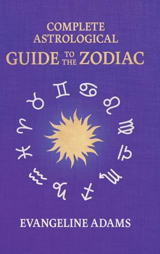 Evangeline Adams' Complete Astrological Guide to the Zodiac