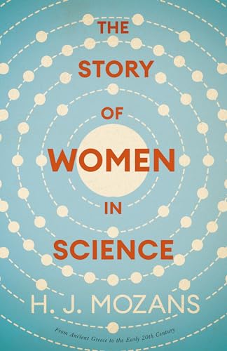The Story of Women in Science - From Ancient Greece to the Early 20th Century