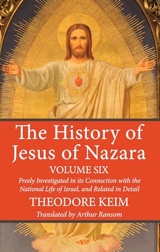 The History of Jesus of Nazara, Volume Six
