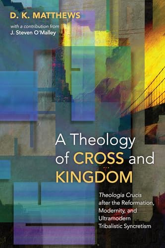 A Theology of Cross and Kingdom