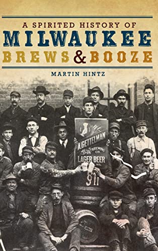 A Spirited History of Milwaukee Brews & Booze